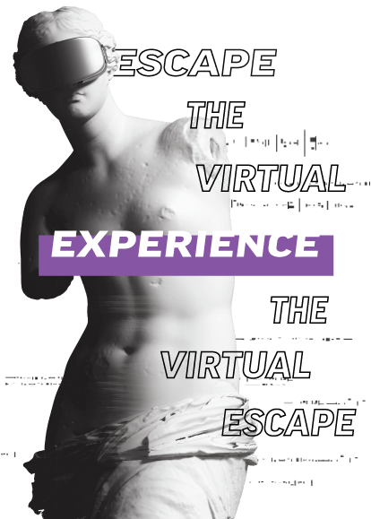 ESCAPE THE VIRTUAL [EXPERIENCE] THE VIRTUAL ESCAPE