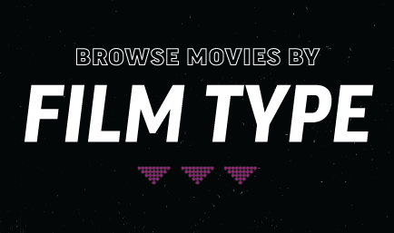 BROWSE MOVIES BY FILM TYPE