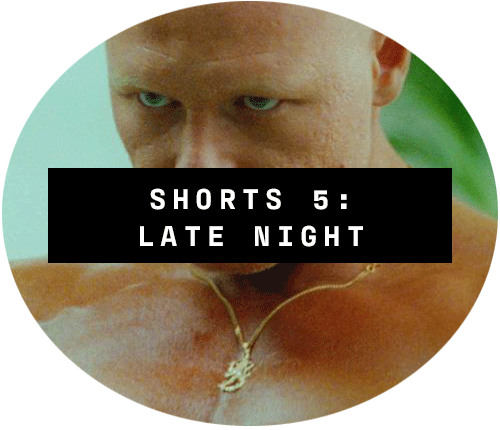 SHORTS 5: LATE NIGHT